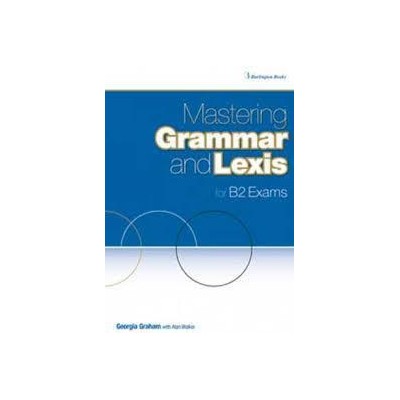 MASTERING GRAMMAR AND LEXIS FOR B2 EXAMS ST/BK