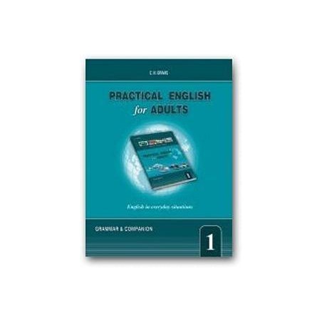 PRACTICAL ENGLISH FOR ADULTS 1 GRAMMAR AND COMPANION