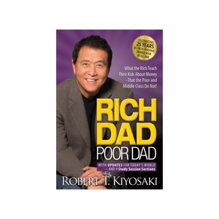 RICH DAD POOR DAD: WHAT THE RICH TEACH THEIR KIDS ABOUT MONEY THAT THE POOR AND MIDDLE CLASS DO NOT!