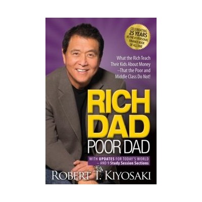 RICH DAD POOR DAD: WHAT THE RICH TEACH THEIR KIDS ABOUT MONEY THAT THE POOR AND MIDDLE CLASS DO NOT!