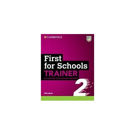 FCE FIRST FOR SCHOOLS TRAINER 2-6 PRACTICE TESTS WO/ANSWERS